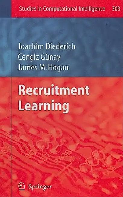 Recruitment Learning (English, Joachim Diederich | Cengiz Gunay | James M. Hogan)
