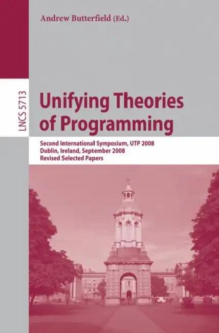 Unifying Theories of Programming (English, Andrew Butterfield)