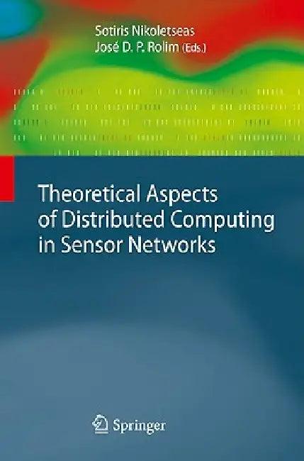 Theoretical Aspects of Distributed Computing in Sensor Networks (English, Sotiris Nikoletseas | José D. P. Rolim)
