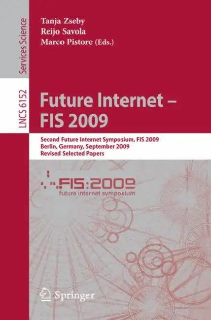 Future Internet--FIS 2009 (English, Tanja Zseby | Reijo Savola | Marco Pistore)