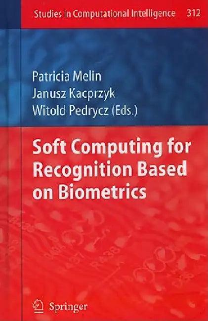 Soft Computing for Recognition Based on Biometrics (English, Patricia Melin | Witold Pedrycz)