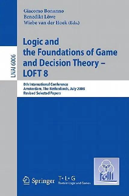 Logic and the Foundations of Game and Decision Theory - LOFT 8 (English, Giacomo Bonanno | Benedikt Löwe | Wiebe Van Der Hoek)