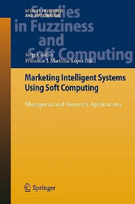 Marketing Intelligent Systems Using Soft Computing (English, Jorge Casillas | Francisco J. Martínez López)