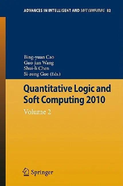 Quantitative Logic and Soft Computing (English, Bing-Yuan Cao | Shuili Chen | Guojun Wang)