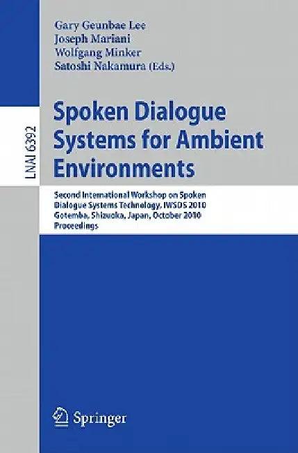 Spoken Dialogue Systems for Ambient Environments (English, Gary Geunbae Lee | Joseph Mariani | Wolfgang Minker)