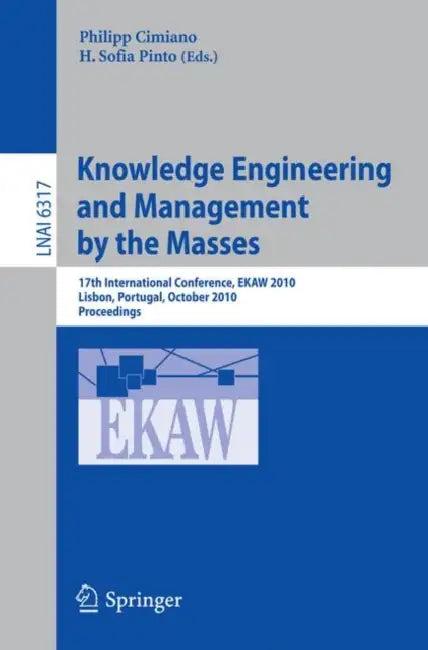 Knowledge Engineering and Management by the Masses (English, Philipp Cimiano | H. Sofia Pinto)