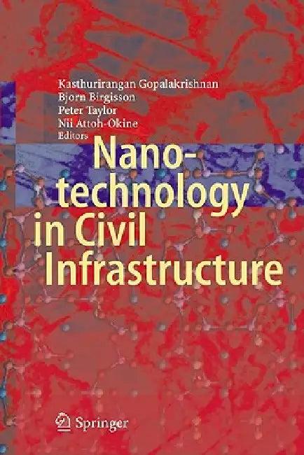 Nanotechnology in Civil Infrastructure (English, Kasthurirangan Gopalakrishnan | Bjorn Birgisson | Peter Taylor)