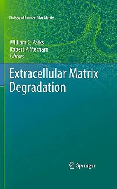 Extracellular Matrix Degradation (English, William C. Parks | Robert Mecham)