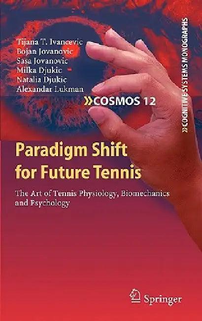 Paradigm Shift for Future Tennis (English, Tijana T. Ivancevic | Bojan Jovanovic | Sasa Jovanovic)