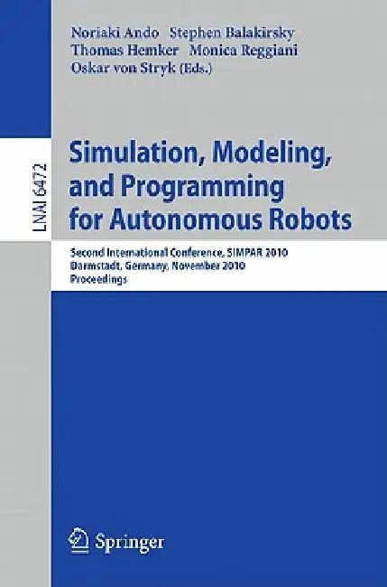 Simulation, Modeling, and Programming for Autonomous Robots (English, Noriako Ando | Stephen Balakirsky | Thomas Hemker)