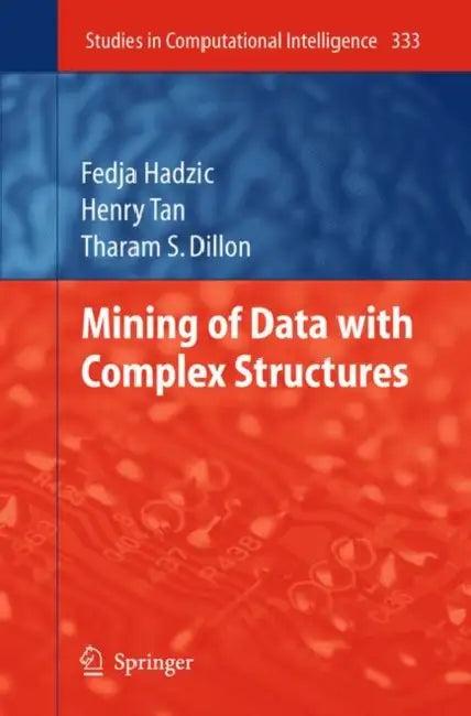 Mining of Data with Complex Structures (English, Fedja Hadzic | Henry Tan | Tharam S. Dillon)
