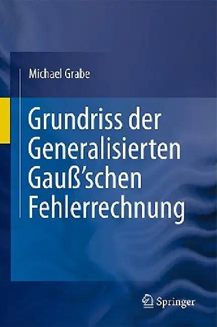 Grundriss Der Generalisierten Gauß'schen Fehlerrechnung (English, Michael Grabe)