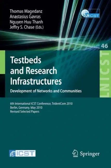 Testbeds and Research Infrastructures (English, Thomas Magedanz | Athanasius Gavras | Huu Thanh Nguyen)