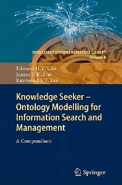 Knowledge Seeker - Ontology Modelling for Information Search and Management (English, Edward H. y. Lim | James N. K. Liu | Raymond S. T. Lee)