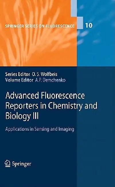 Advanced Fluorescence Reporters in Chemistry and Biology III (English, Alexander P. Demchenko)