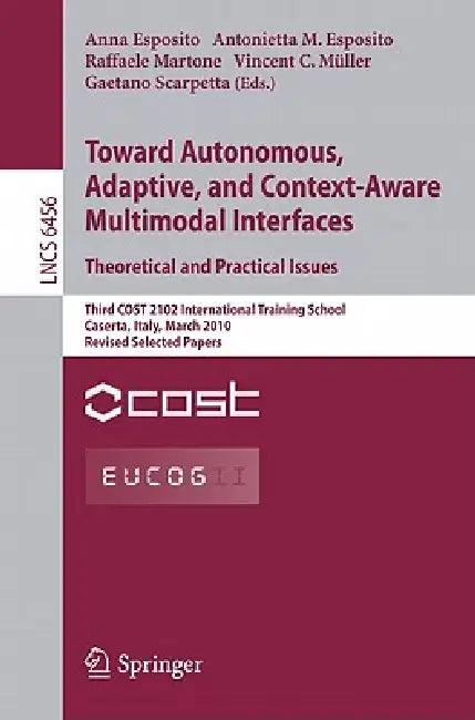 Towards Autonomous, Adaptive, and Context-Aware Multimodal Interfaces (English, Anna Esposito | Antonietta M. Esposito | Raffaele Martone)