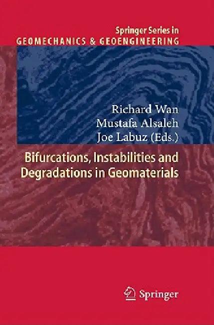 Bifurcations, Instabilities and Degradations in Geomaterials (English, Richard Wan | Mustafa Alsaleh | Joe Labuz)