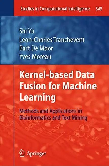 Kernel-Based Data Fusion for Machine Learning (English, Shi Yu | Léon-Charles Tranchevent | Bart Moor)