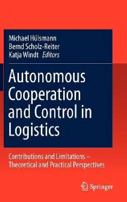Autonomous Cooperation and Control in Logistics (English, Michael Hülsmann | Bernd Scholz-Reiter | Katja Windt)