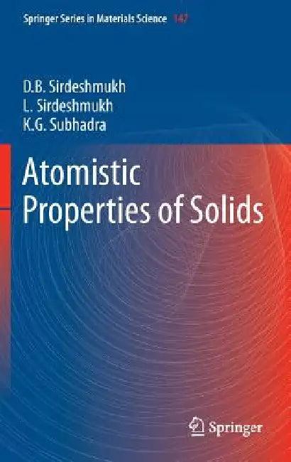 Atomistic Properties of Solids (English, Dinker B. Sirdeshmukh | Lalitha Sirdeshmukh | K. G. Subhadra)