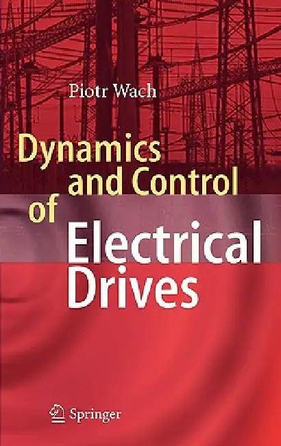 Dynamics and Control of Electrical Drives (English, Wach Piotr)