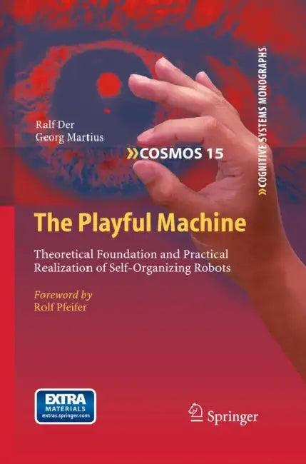The Playful Machine (English, Ralf Der | Georg Martius | Rolf Pfeifer)