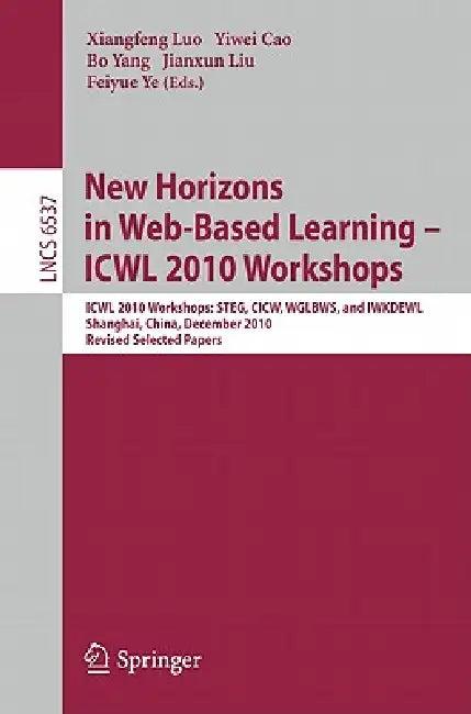 New Horizons in Web Based Learning - ICWL 2010 Workshops (English, Xiangfeng Luo | Yiwei Cao | Bo Yang)
