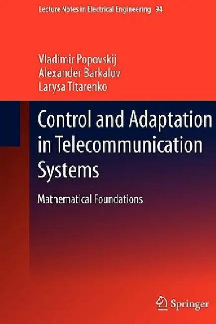 Control and Adaptation in Telecommunication Systems (English, Vladimir Popovskij | Alexander Barkalov | Larysa Titarenko)