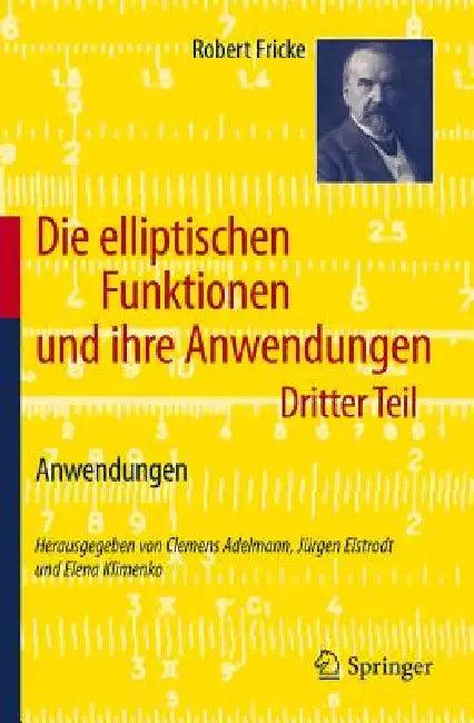 Die Elliptischen Funktionen Und Ihre Anwendungen (English, Robert Fricke | Clemens Adelmann | Jürgen Elstrodt)