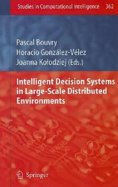 Intelligent Decision Systems in Large-Scale Distributed Environments (English, Pascal Bouvry | Horacio González-Vélez | Joanna Kolodziej)