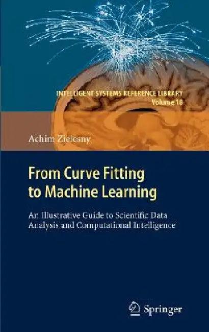 From Curve Fitting to Machine Learning (English, Achim Zielesny)
