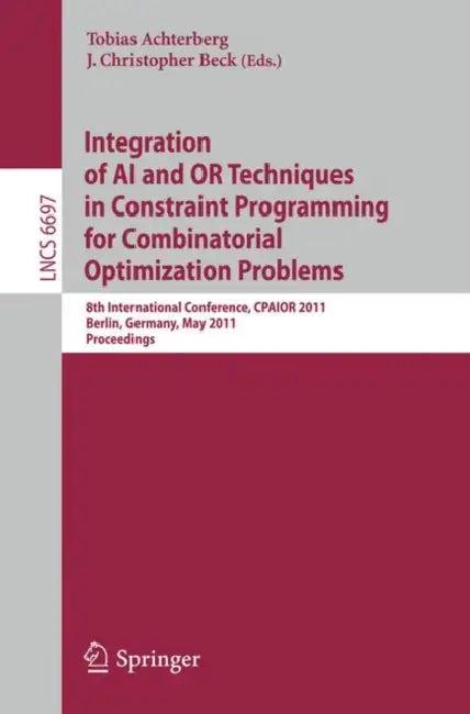 Integration of AI and OR Techniques in Constraint Programming for Combinatorial Optimization Problem (English, Tobias Achterberg | J. Christopher Beck)