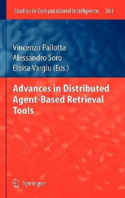 Advances in Distributed Agent-Based Retrieval Tools (English, Vincenzo Pallotta | Alessandro Soro | Eloisa Vargiu)
