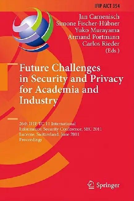 Future Challenges in Security and Privacy for Academia and Industry (English, Jan Camenisch | Simone Fischer-Hübner | Yuko Murayama)