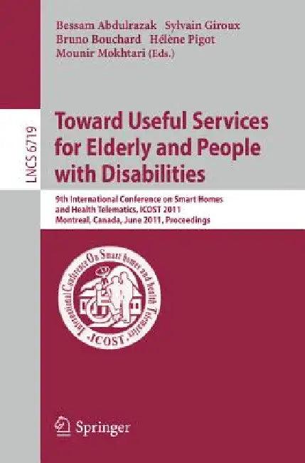 Towards Useful Services for Elderly and People with Disabilities (English, Bessam Abdulrazak | Sylvain Giroux | Bruno Bouchard)