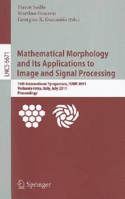 Mathematical Morphology and Its Applications to Image and Signal Processing (English, Pierre Soille | Martino Pesaresi | Georgios Ouzounis)