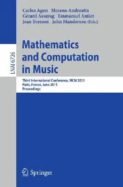 Mathematics and Computation in Music (English, Carlos Agon | Emmanuel Amiot | Moreno Andreatta)