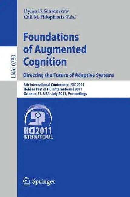 Foundations of Augmented Cognition. Directing the Future of Adaptive Systems (English, Dylan D. Schmorrow | Cali M. Fidopiastis)