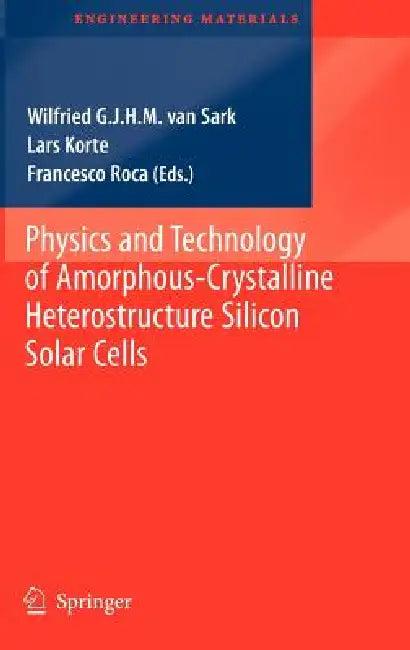 Physics and Technology of Amorphous-Crystalline Heterostructure Silicon Solar Cells (English, Wilfried G. J. H. M. Van Sark | Lars Korte | Francesco Roca)
