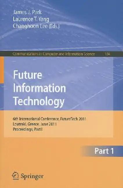 Future Information Technology, Part 1 (English, James J. Park | Laurence T. Yang | Changhoon Lee)