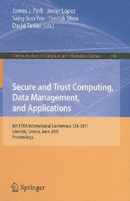 Secure and Trust Computing, Data Management, and Applications (English, Park | Javier Lopez | Sang-Soo Yeo)
