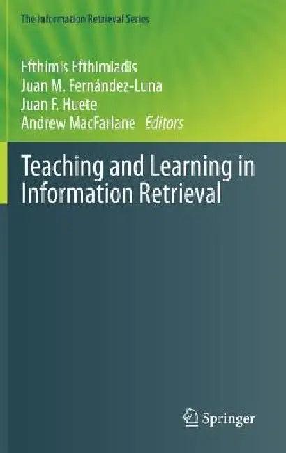 Teaching and Learning in Information Retrieval (English, Efthimis Efthimiadis | Juan M. Fernández-Luna | Juan F. Huete)