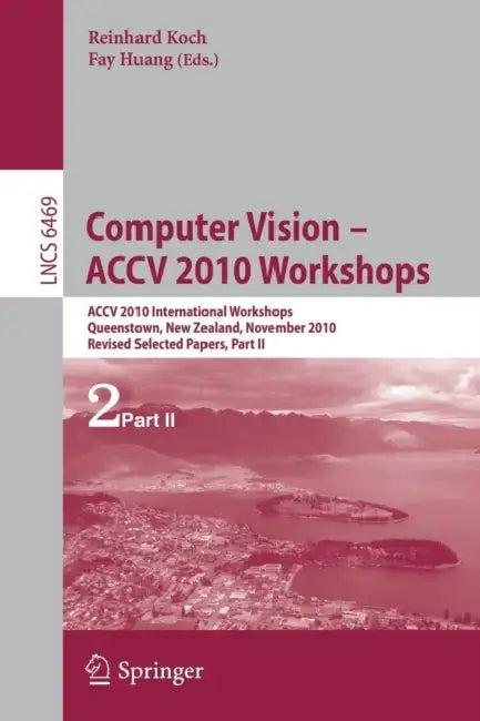 Computer Vision -- ACCV 2010 Workshops (English, Reinhard Koch | Fay Huang)