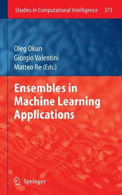 Ensembles in Machine Learning Applications (English, Oleg Okun | Giorgio Valentini | Matteo Re)