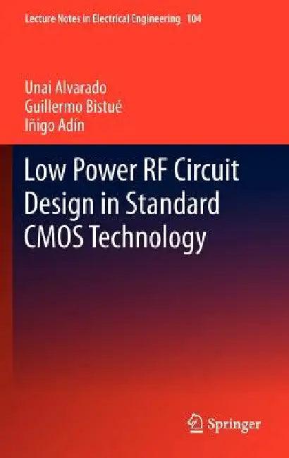 Low Power RF Circuit Design in Standard CMOS Technology (English, Unai Alvarado | Guillermo Bistué | Iñigo Adín)