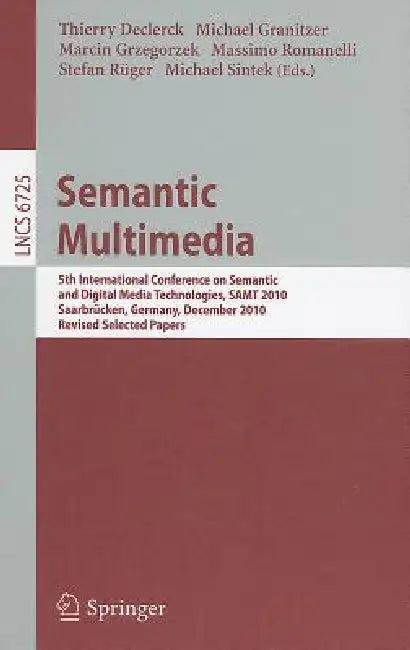 Semantic Multimedia (English, Thierry Declerck | Michael Granitzer | Marcin Grzegorzek)