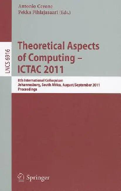 Theoretical Aspects of Computing -- ICTAC 2011 (English, Antonio Cerone | Pekka Pihlajasaari)