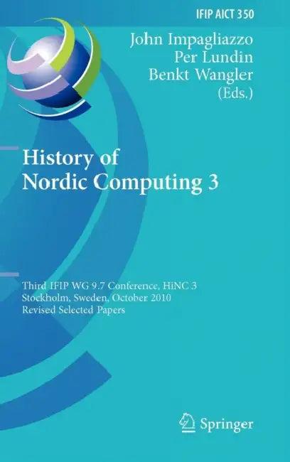 History of Nordic Computing 3 (English, John Impagliazzo | Per Lundin | Benkt Wangler)