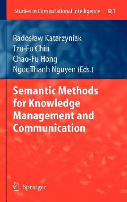 Semantic Methods for Knowledge Management and Communication (English, Radoslaw Katarzyniak Katarzyniak | Tzu-Fu Chiu | Chao-Fu Hong)