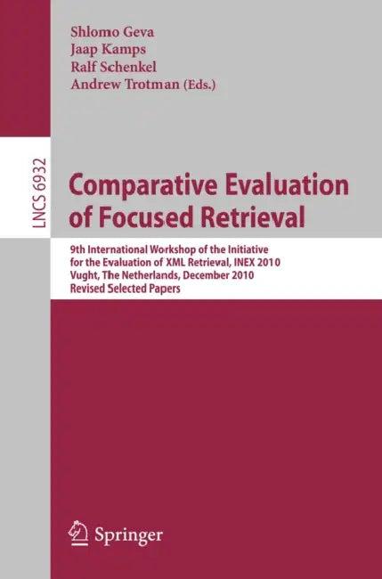 Comparative Evaluation of Focused Retrieval (English, Shlomo Geva | Jaap Kamps | Andrew Trotman)